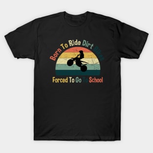 Born To Ride Dirt Bikes Forced To Go To School T-Shirt